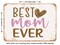DECORATIVE METAL SIGN - Best Mom Ever - 2 - Vintage Rusty Look